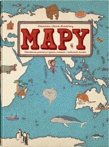MAPY. Obrazkowa podróż po lądach, morzach i kulturach świata.
